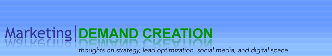 Marketing|Demand Creation Blog: Thoughts on strategy, lead optimization, social media and the digital space